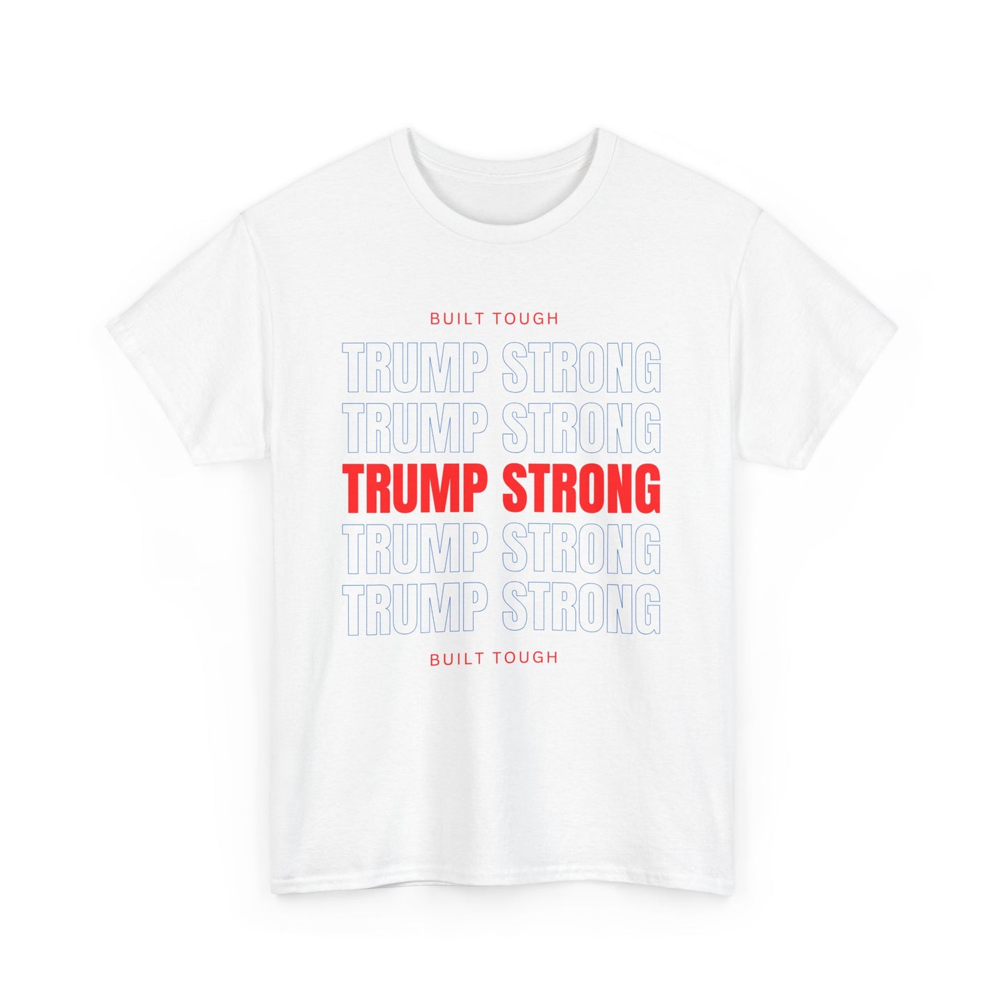 Trump Strong T-Shirt – Built Tough for True Patriots