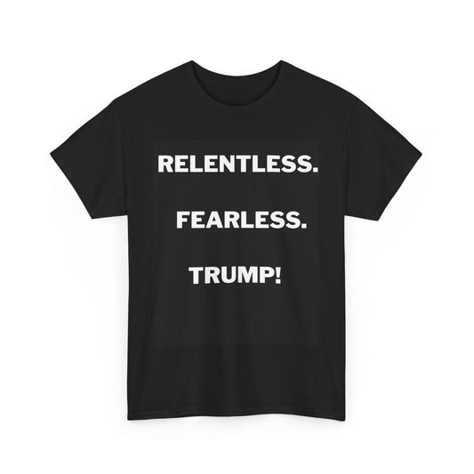 Relentless. Fearless. Trump! T-Shirt – Bold Minimalist Statement