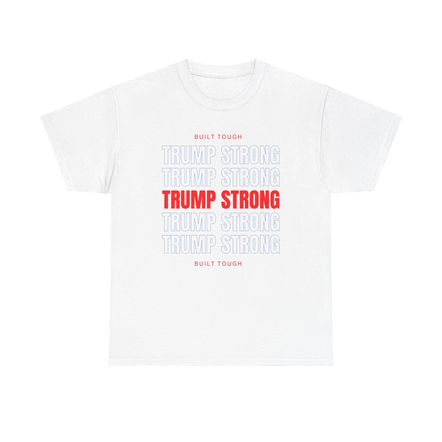 Trump Strong T-Shirt – Built Tough for True Patriots